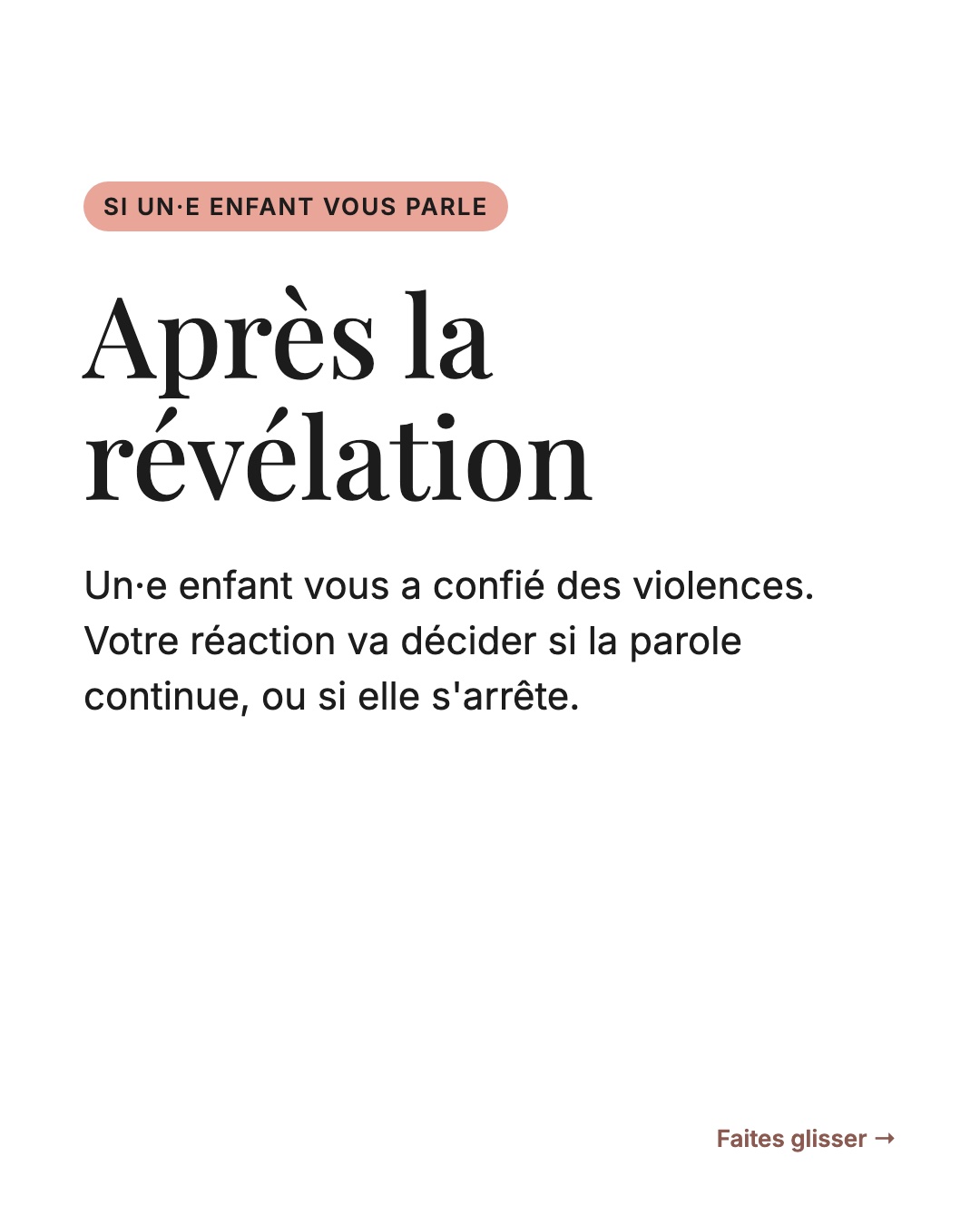Après la révélation. Si un·e enfant vous parle : un·e enfant vous a confié des violences. Votre réaction va décider si la parole continue, ou si elle s'arrête.